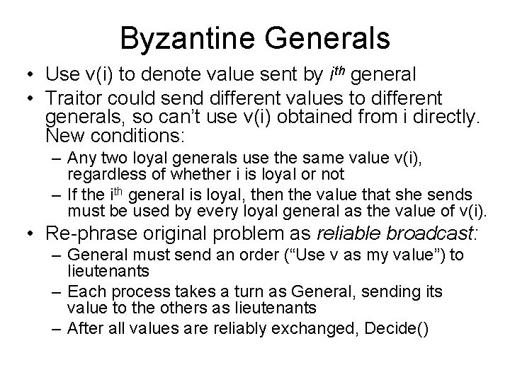 Byzantine Generals • Use v(i) to denote value sent by ith general • Traitor