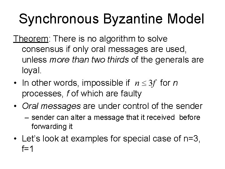 Synchronous Byzantine Model Theorem: There is no algorithm to solve consensus if only oral