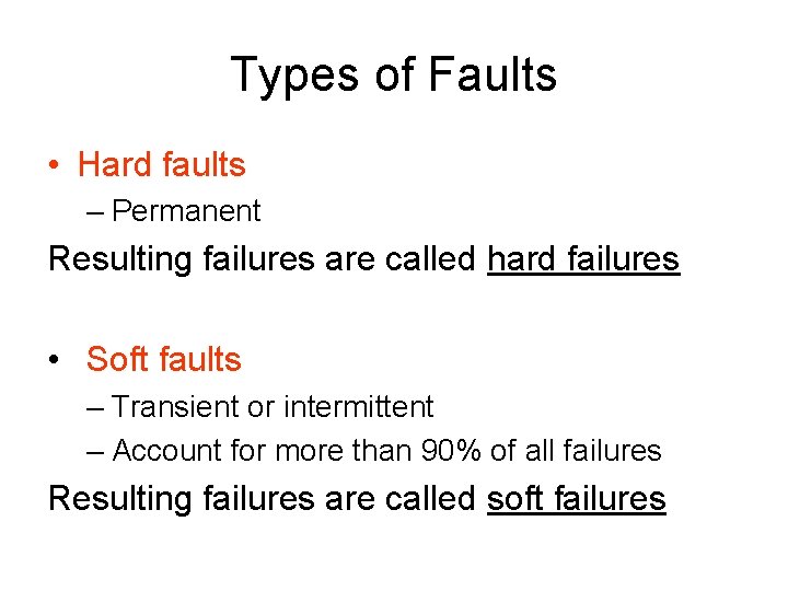 Types of Faults • Hard faults – Permanent Resulting failures are called hard failures