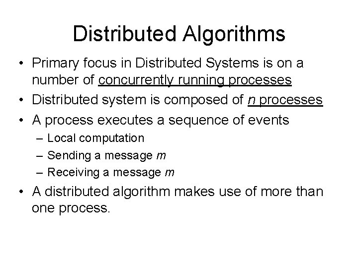 Distributed Algorithms • Primary focus in Distributed Systems is on a number of concurrently
