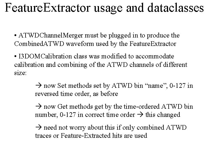 Feature. Extractor usage and dataclasses • ATWDChannel. Merger must be plugged in to produce