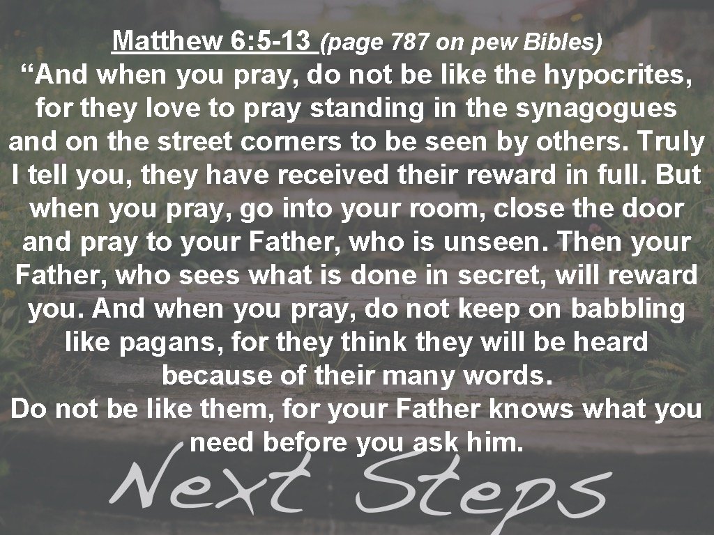 Matthew 6: 5 -13 (page 787 on pew Bibles) “And when you pray, do