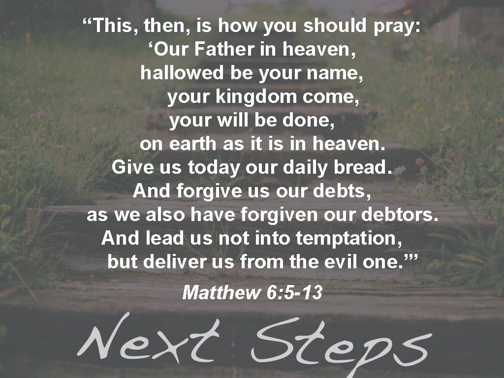 “This, then, is how you should pray: ‘Our Father in heaven, hallowed be your