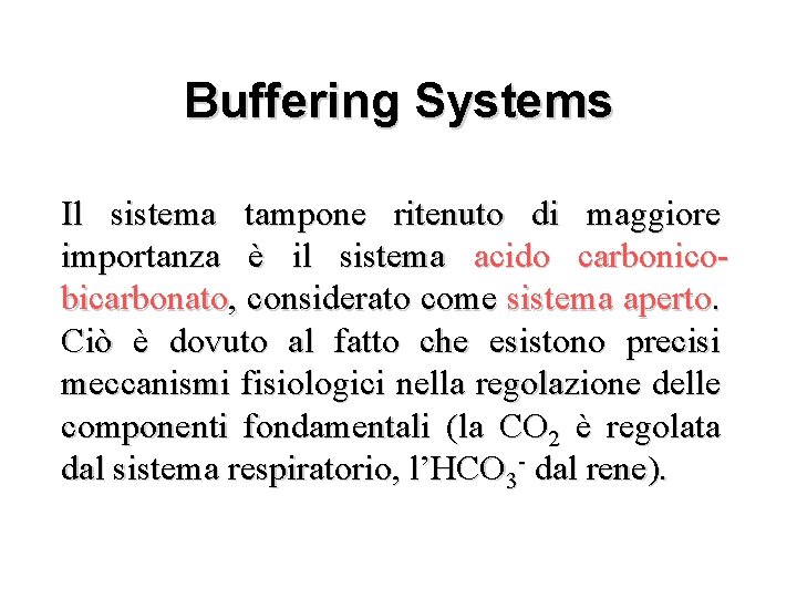 Buffering Systems – Carbonic Il sistema tampone Acid-Bicarbonate ritenuto di maggiore importanza il sistema