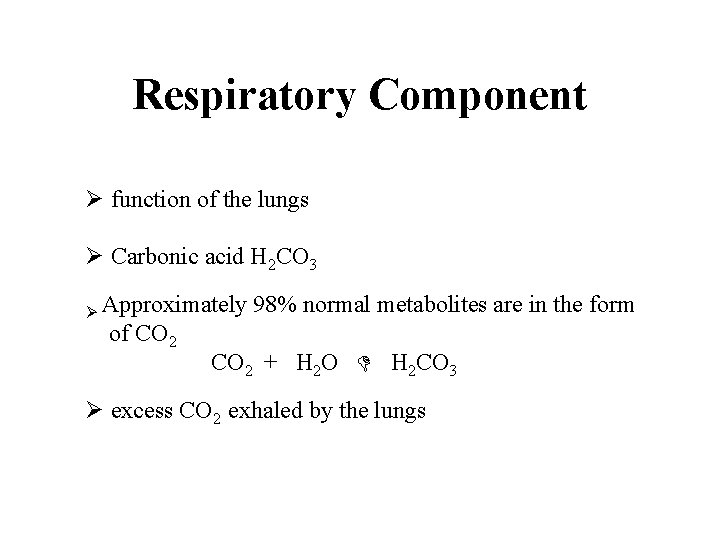 Respiratory Component Ø function of the lungs Ø Carbonic acid H 2 CO 3