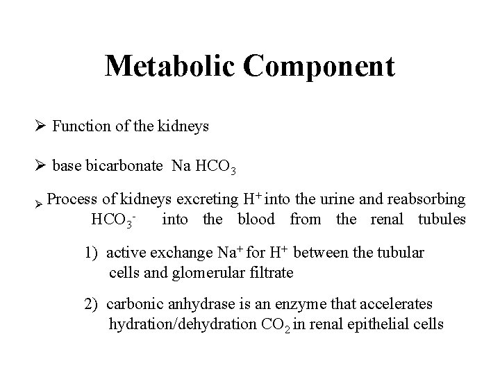 Metabolic Component Ø Function of the kidneys Ø base bicarbonate Na HCO 3 +