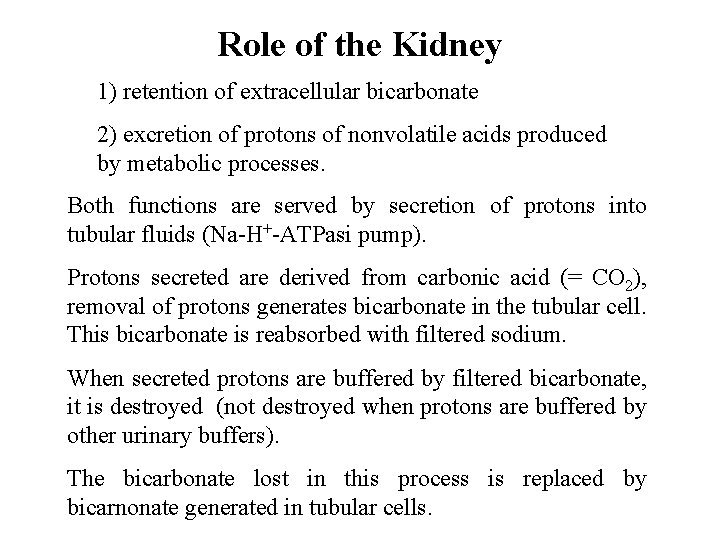 Role of the Kidney 1) retention of extracellular bicarbonate 2) excretion of protons of