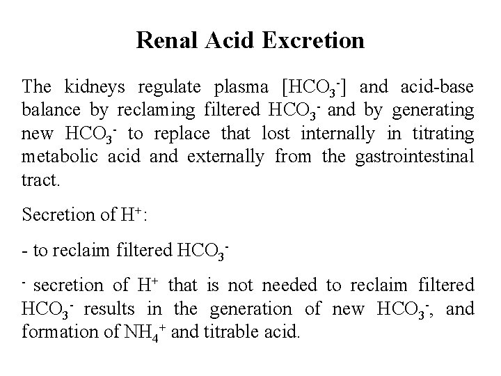 Renal Acid Excretion The kidneys regulate plasma [HCO 3 -] and acid-base balance by