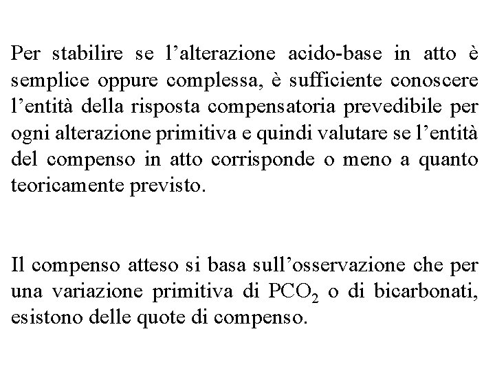 Alterazione primitiva Compenso e sua entità Acidosistabilire Metabolica HCO Diminuzione di 1. 2 mm.