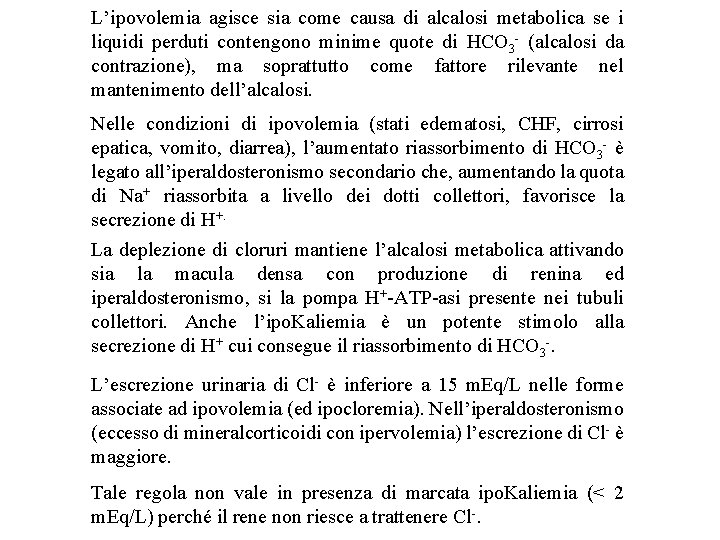 L’ipovolemia agisce sia come causa di alcalosi metabolica se i liquidi perduti contengono minime