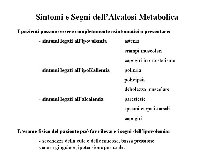 Sintomi e Segni dell’Alcalosi Metabolica I pazienti possono essere completamente asintomatici o presentare: -