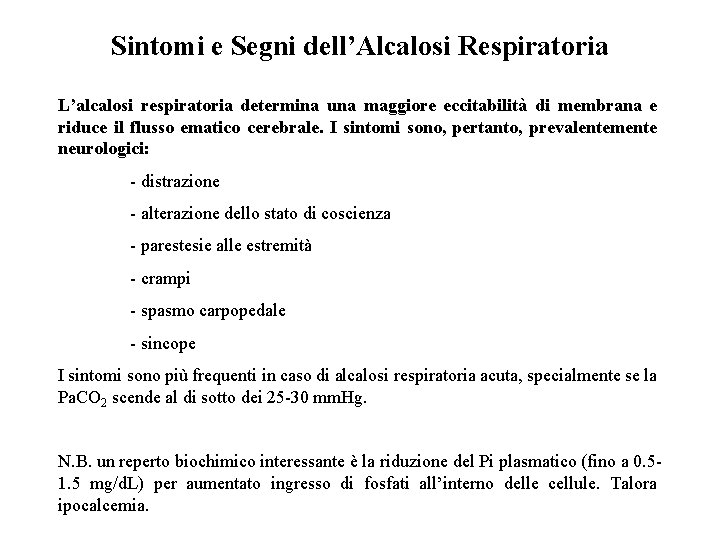 Sintomi e Segni dell’Alcalosi Respiratoria L’alcalosi respiratoria determina una maggiore eccitabilità di membrana e