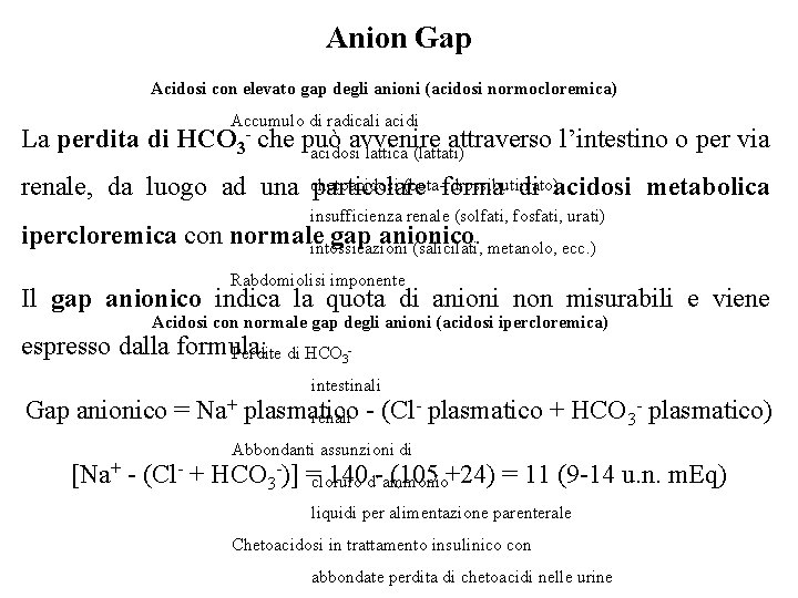 Anion Gap Acidosi con elevato gap degli anioni (acidosi normocloremica) La perdita di Accumulo