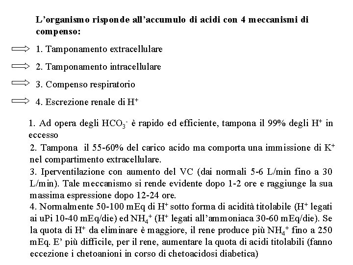 L’organismo risponde all’accumulo di acidi con 4 meccanismi di compenso: 1. Tamponamento extracellulare 2.