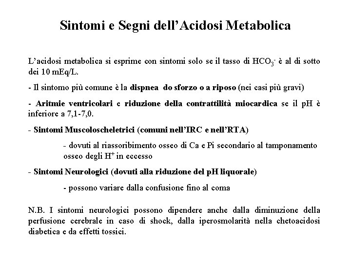 Sintomi e Segni dell’Acidosi Metabolica L’acidosi metabolica si esprime con sintomi solo se il