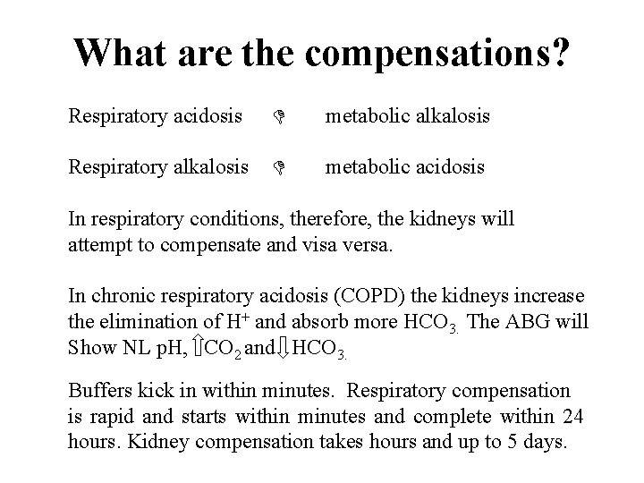 What are the compensations? Respiratory acidosis metabolic alkalosis Respiratory alkalosis metabolic acidosis In respiratory