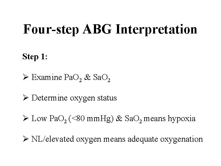 Four-step ABG Interpretation Step 1: Ø Examine Pa. O 2 & Sa. O 2