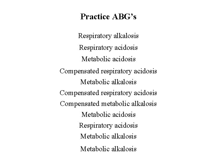 Practice ABG’s 1. Pa. O 2 90 Sa. O 2 Respiratory 95 p. H