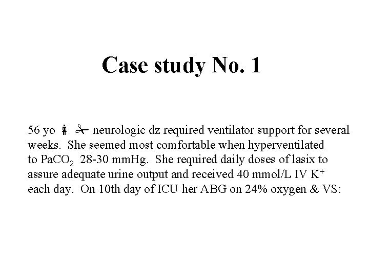 Case study No. 1 56 yo neurologic dz required ventilator support for several weeks.