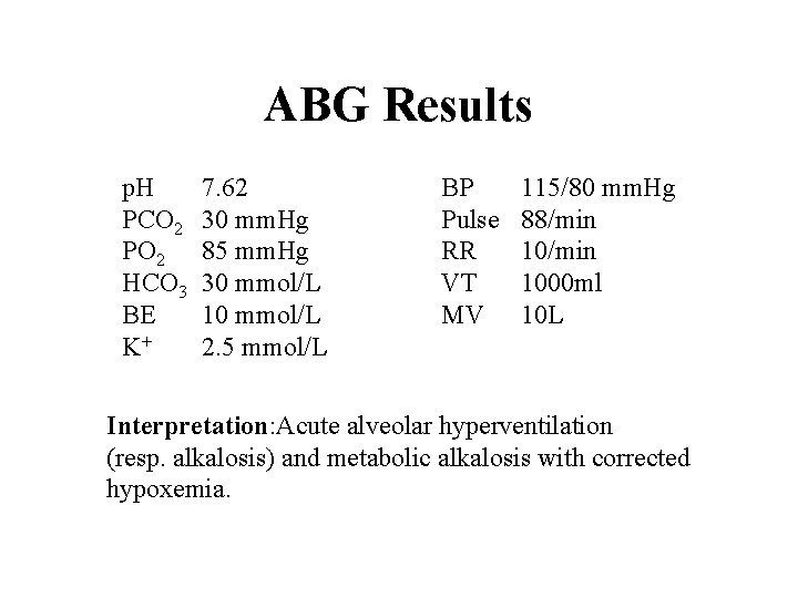 ABG Results p. H PCO 2 PO 2 HCO 3 BE K+ 7. 62