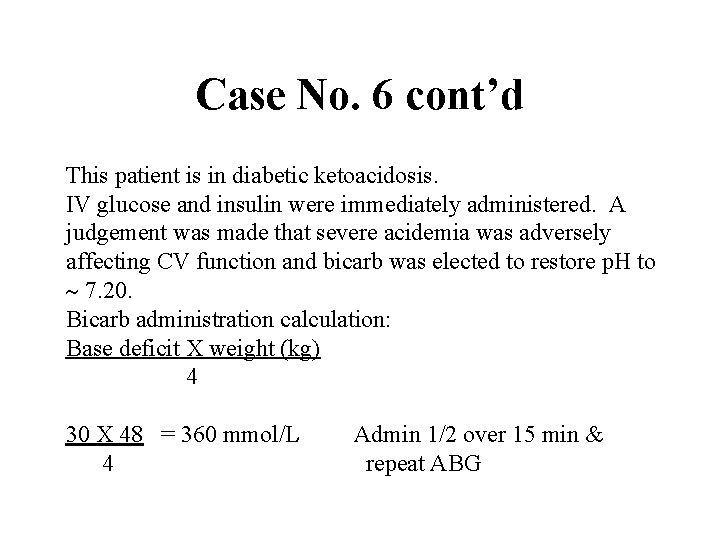 Case No. 6 cont’d This patient is in diabetic ketoacidosis. IV glucose and insulin