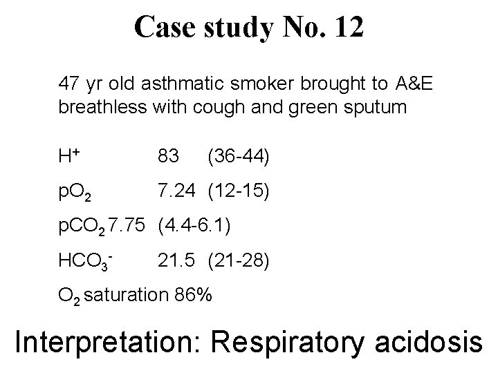 Case study No. 12 47 yr old asthmatic smoker brought to A&E breathless with