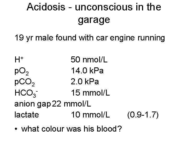 Acidosis - unconscious in the garage 19 yr male found with car engine running