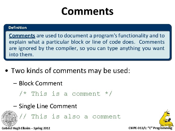 Comments Definition Comments are used to document a program's functionality and to explain what