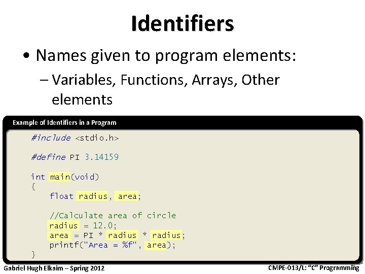 Identifiers • Names given to program elements: – Variables, Functions, Arrays, Other elements Example