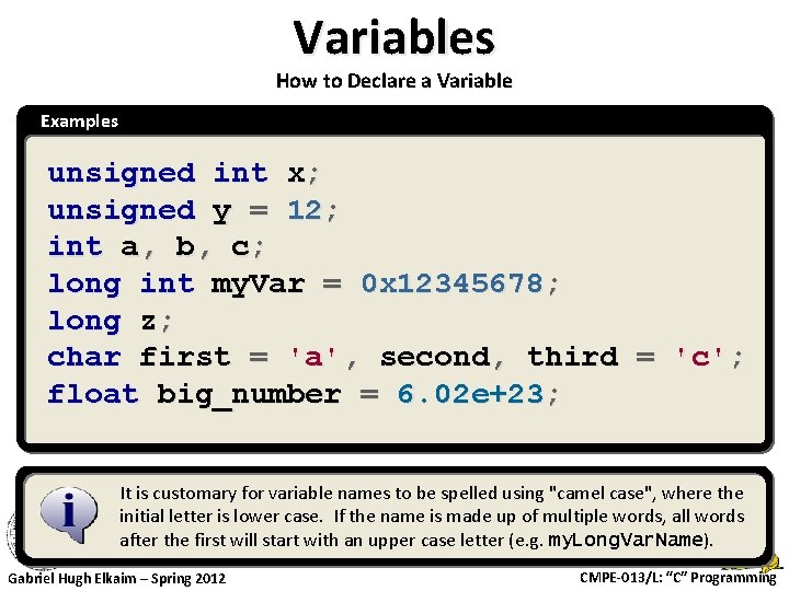 Variables How to Declare a Variable Examples unsigned int x; unsigned y = 12;