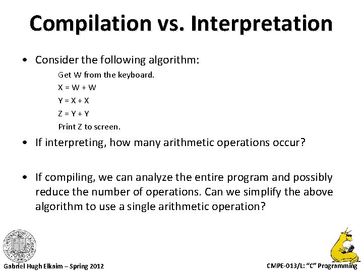 Compilation vs. Interpretation • Consider the following algorithm: Get W from the keyboard. X=W+W