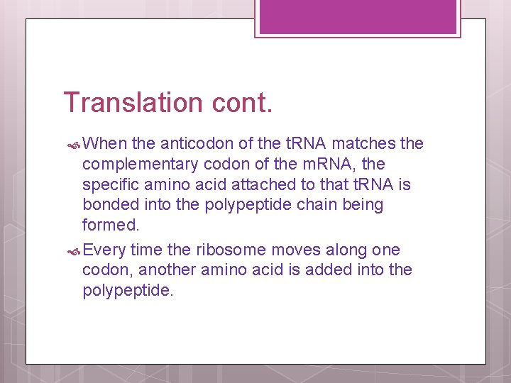 Translation cont. When the anticodon of the t. RNA matches the complementary codon of