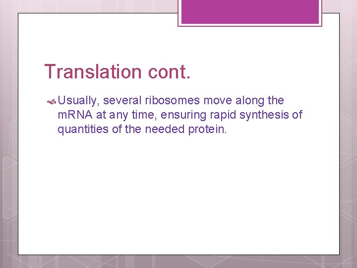 Translation cont. Usually, several ribosomes move along the m. RNA at any time, ensuring