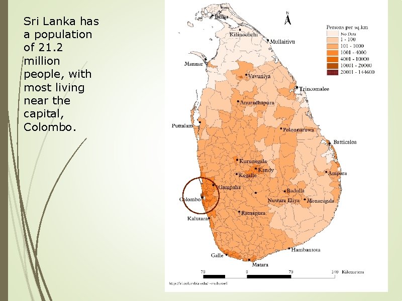 Sri Lanka has a population of 21. 2 million people, with most living near