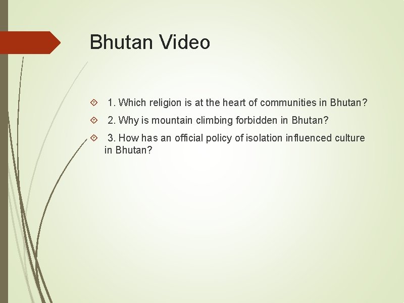 Bhutan Video 1. Which religion is at the heart of communities in Bhutan? 2.