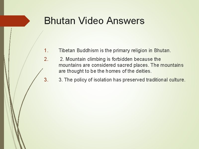 Bhutan Video Answers 1. Tibetan Buddhism is the primary religion in Bhutan. 2. Mountain