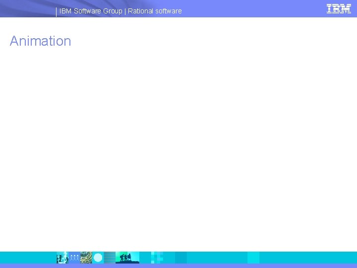IBM Software Group | Rational software Animation 