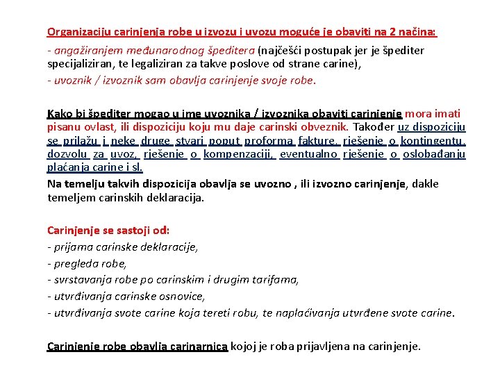 Organizaciju carinjenja robe u izvozu i uvozu moguće je obaviti na 2 načina: -