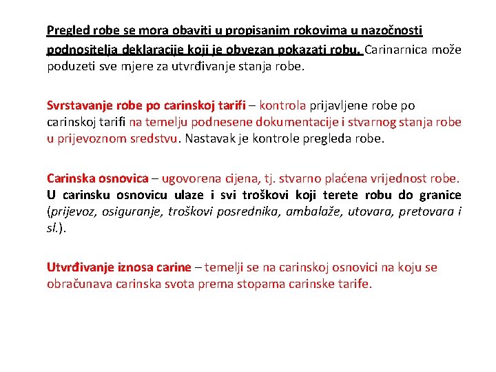 Pregled robe se mora obaviti u propisanim rokovima u nazočnosti podnositelja deklaracije koji je