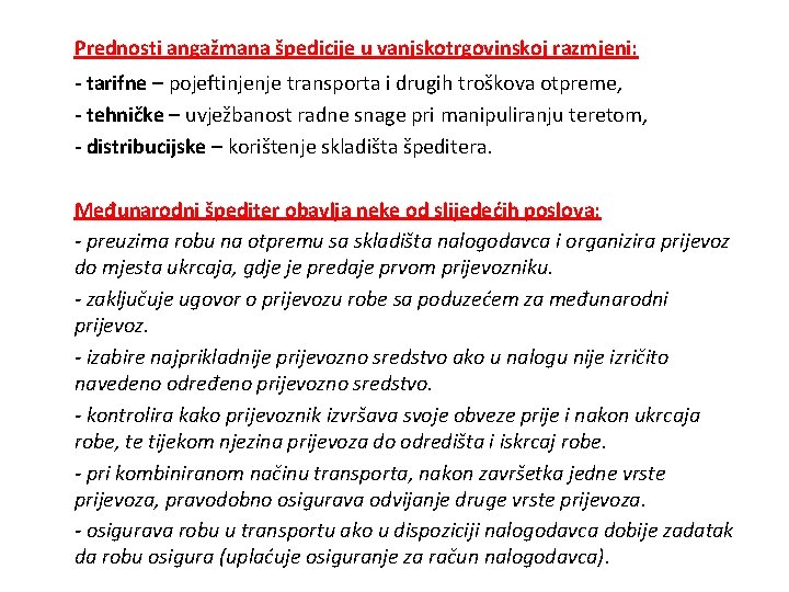 Prednosti angažmana špedicije u vanjskotrgovinskoj razmjeni: - tarifne – pojeftinjenje transporta i drugih troškova