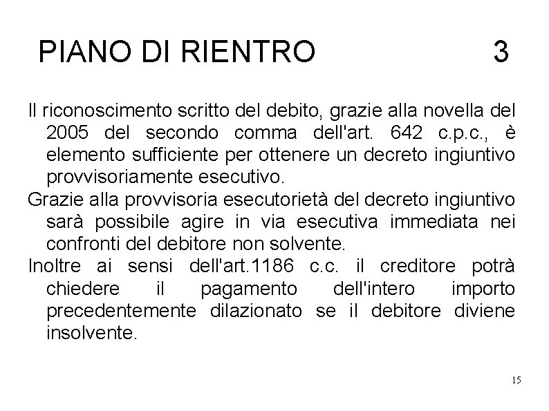 PIANO DI RIENTRO 3 Il riconoscimento scritto del debito, grazie alla novella del 2005