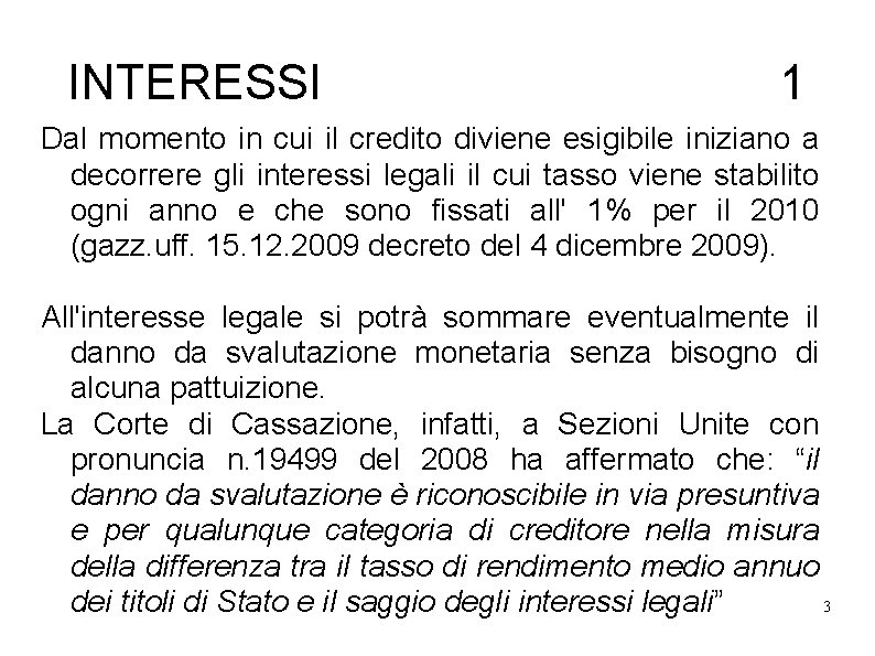 INTERESSI 1 Dal momento in cui il credito diviene esigibile iniziano a decorrere gli