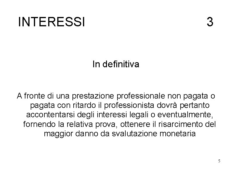 INTERESSI 3 In definitiva A fronte di una prestazione professionale non pagata o pagata