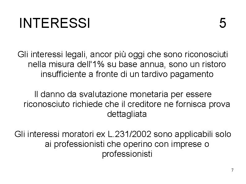 INTERESSI 5 Gli interessi legali, ancor più oggi che sono riconosciuti nella misura dell'1%