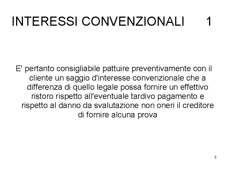 INTERESSI CONVENZIONALI 1 E' pertanto consigliabile pattuire preventivamente con il cliente un saggio d'interesse