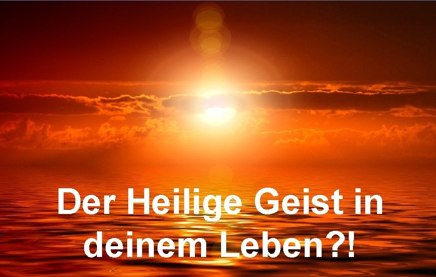 Der Heilige Geist in deinem Leben? ! 