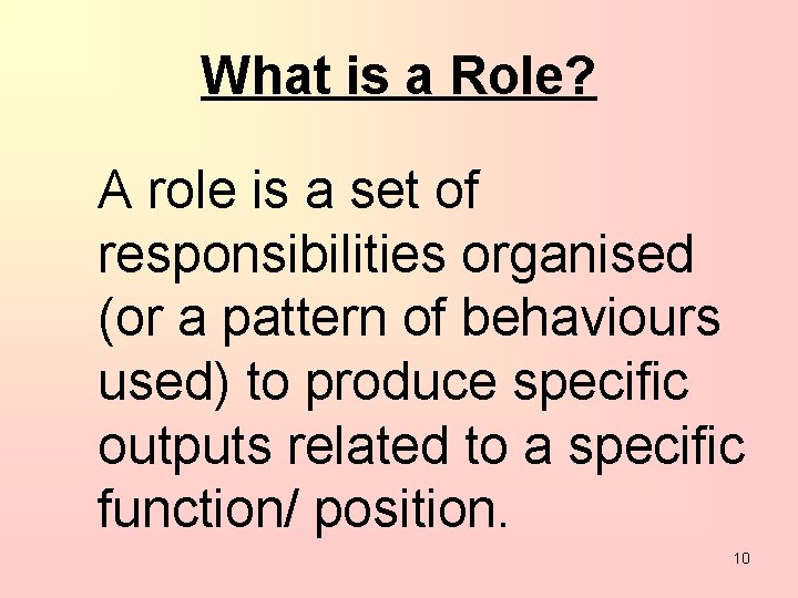 What is a Role? A role is a set of responsibilities organised (or a
