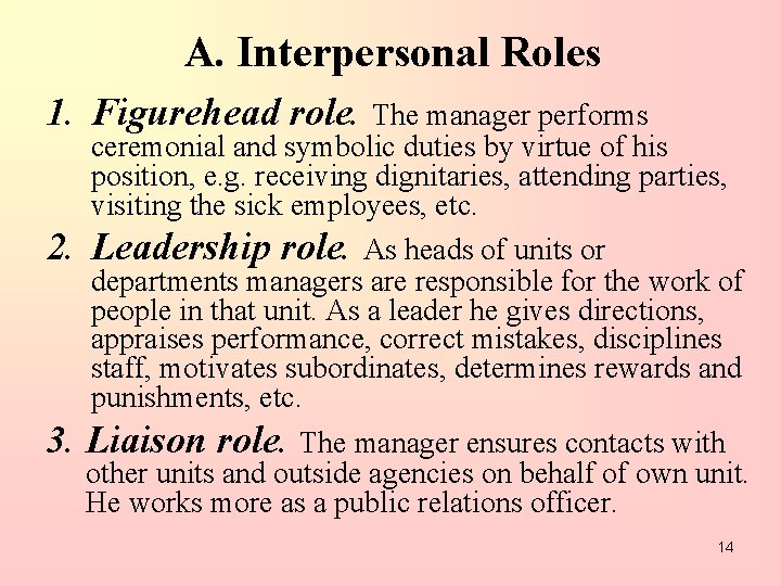 A. Interpersonal Roles 1. Figurehead role. The manager performs 2. 3. ceremonial and symbolic