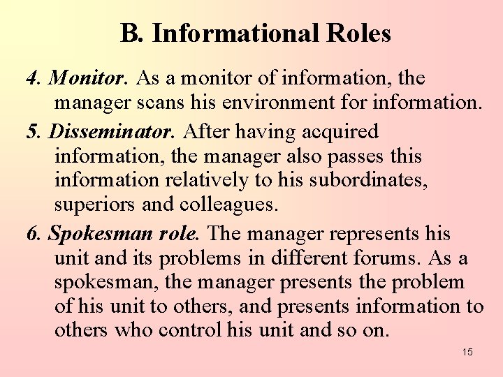 B. Informational Roles 4. Monitor. As a monitor of information, the manager scans his