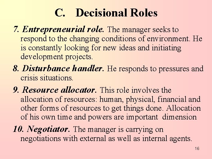 C. Decisional Roles 7. Entrepreneurial role. The manager seeks to respond to the changing